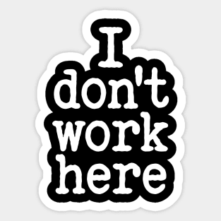 i don't work here Sticker